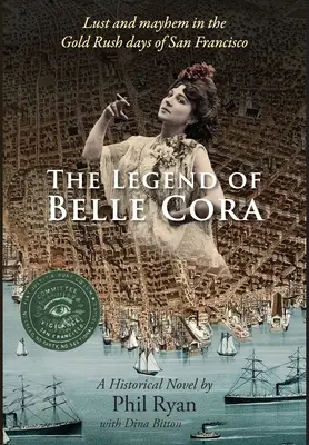 La leyenda de Belle Cora: Lust and Mayhem in the Gold Rush days of San Francisco-Una novela histórica - The Legend of Belle Cora: Lust and Mayhem in the Gold Rush days of San Francisco-A Historical Novel