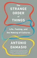 El extraño orden de las cosas: La vida, los sentimientos y la formación de las culturas - The Strange Order of Things: Life, Feeling, and the Making of Cultures