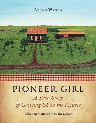 Pioneer Girl: Una historia real de la infancia en la pradera - Pioneer Girl: A True Story of Growing Up on the Prairie