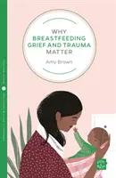 Por qué son importantes el dolor y el trauma en la lactancia materna - Why Breastfeeding Grief and Trauma Matter