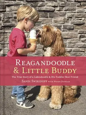 Reagandoodle y el pequeño Buddy: la verdadera historia de un Labradoodle y su mejor amigo pequeño - Reagandoodle and Little Buddy: The True Story of a Labradoodle and His Toddler Best Friend