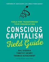 Guía práctica del capitalismo consciente: Herramientas para transformar su organización - Conscious Capitalism Field Guide: Tools for Transforming Your Organization