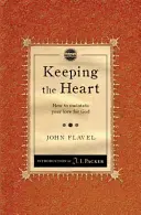 Conservar el corazón: Cómo mantener el amor a Dios - Keeping the Heart: How to Maintain Your Love for God