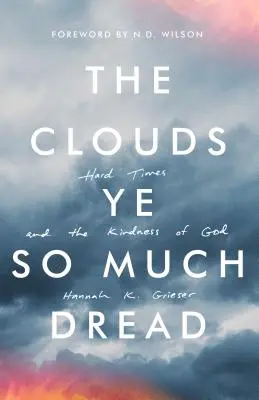 Las Nubes de Tanto Pavor: Tiempos difíciles y la bondad de Dios - The Clouds Ye So Much Dread: Hard Times and the Kindness of God