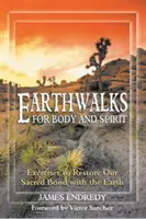 Caminatas por la tierra para el cuerpo y el espíritu: Ejercicios para restaurar nuestro vínculo sagrado con la Tierra - Earthwalks for Body and Spirit: Exercises to Restore Our Sacred Bond with the Earth