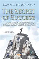 El secreto del éxito - El vínculo entre la teología americana de la prosperidad y la literatura de autoayuda empresarial - Secret of Success - The Link between American Prosperity Theology and Business Self-Help Literature