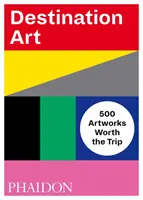 Destination Art: 500 obras que merecen el viaje - Destination Art: 500 Artworks Worth the Trip