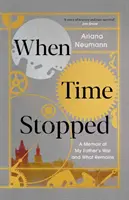 Cuando el tiempo se detuvo: memorias de la guerra de mi padre y lo que queda de ella - When Time Stopped - A Memoir of My Father's War and What Remains