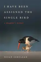 Me Han Asignado el Pájaro Soltero: Las memorias de una hija - I Have Been Assigned the Single Bird: A Daughter's Memoir