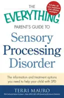 Guía para padres sobre el trastorno del procesamiento sensorial: La información y las opciones de tratamiento que necesita para ayudar a su hijo con SPD - The Everything Parent's Guide to Sensory Processing Disorder: The Information and Treatment Options You Need to Help Your Child with SPD