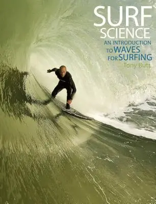 Ciencia del surf: Una introducción a las olas para el surf - Surf Science: An Introduction to Waves for Surfing