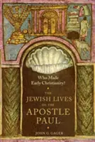 ¿Quién creó el cristianismo primitivo? Las vidas judías del apóstol Pablo - Who Made Early Christianity?: The Jewish Lives of the Apostle Paul