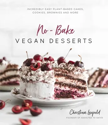 Postres veganos sin hornear: Pasteles, galletas, brownies y mucho más increíblemente fáciles de hacer a base de plantas - No-Bake Vegan Desserts: Incredibly Easy Plant-Based Cakes, Cookies, Brownies and More