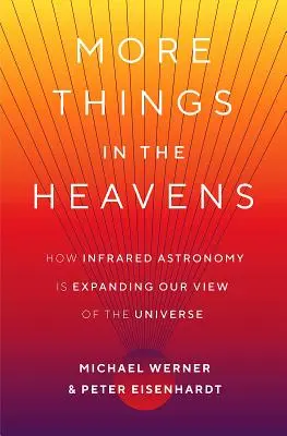 Más cosas en el cielo: cómo la astronomía infrarroja está ampliando nuestra visión del Universo - More Things in the Heavens: How Infrared Astronomy Is Expanding Our View of the Universe