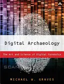 Arqueología digital: El arte y la ciencia de la ciencia forense digital - Digital Archaeology: The Art and Science of Digital Forensics