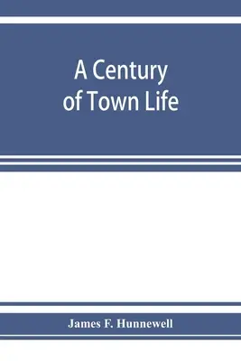 Un siglo de vida urbana; historia de Charlestown, Massachusetts, 1775-1887 - A century of town life; a history of Charlestown, Massachusetts, 1775-1887