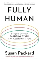 Fully Human: 3 Steps to Grow Your Emotional Fitness in Work, Leadership, and Life (Plenamente humano: 3 pasos para mejorar su aptitud emocional en el trabajo, el liderazgo y la vida) - Fully Human: 3 Steps to Grow Your Emotional Fitness in Work, Leadership, and Life