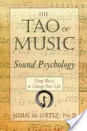 El Tao de la Música: Psicología del Sonido Usando la Música para Cambiar tu Vida - The Tao of Music: Sound Psychology Using Music to Change Your Life