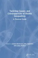 Abordar las causas y consecuencias de las desigualdades en salud: Guía práctica - Tackling Causes and Consequences of Health Inequalities: A Practical Guide
