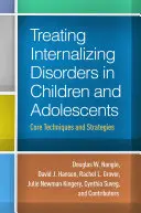 El tratamiento de los trastornos internalizantes en niños y adolescentes: Técnicas y estrategias básicas - Treating Internalizing Disorders in Children and Adolescents: Core Techniques and Strategies