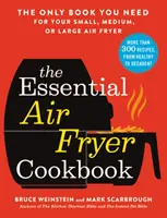 The Essential Air Fryer Cookbook: El único libro que necesita para su freidora de aire pequeña, mediana o grande - The Essential Air Fryer Cookbook: The Only Book You Need for Your Small, Medium, or Large Air Fryer