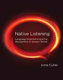La escucha nativa: La experiencia lingüística y el reconocimiento de las palabras habladas - Native Listening: Language Experience and the Recognition of Spoken Words