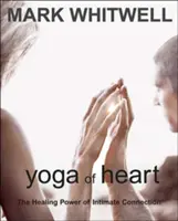 Yoga del corazón: El poder curativo de la conexión íntima - Yoga of Heart: The Healing Power of Intimate Connection