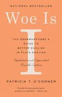 Ay de mí: La guía del grammarfóbico para mejorar el inglés en un lenguaje sencillo (cuarta edición) - Woe Is I: The Grammarphobe's Guide to Better English in Plain English (Fourth Edition)