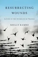 Resucitar las heridas: Vivir en el más allá del trauma - Resurrecting Wounds: Living in the Afterlife of Trauma