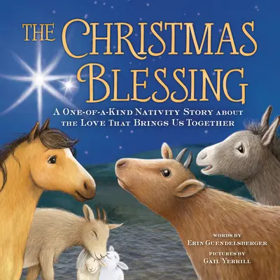 La bendición de Navidad: Un belén único sobre el amor que nos une - The Christmas Blessing: A One-Of-A-Kind Nativity Story about the Love That Brings Us Together