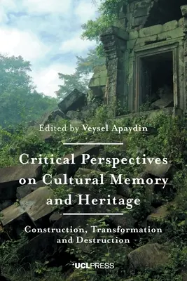 Perspectivas críticas sobre la memoria y el patrimonio culturales: Construcción, transformación y destrucción - Critical Perspectives on Cultural Memory and Heritage: Construction, Transformation and Destruction