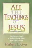 Todas las enseñanzas de Jesús: Un amplio estudio de las palabras vivificantes del Gran Maestro - All the Teachings of Jesus: An Extensive Study of the Life Giving Words of the Great Teacher