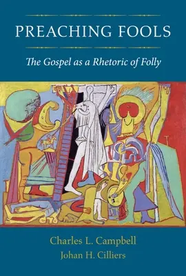 Predicar a los necios: El Evangelio como retórica de la locura - Preaching Fools: The Gospel as a Rhetoric of Folly