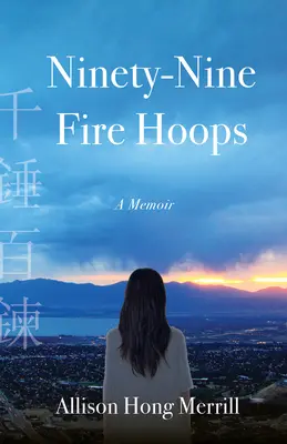 Noventa y nueve aros de fuego: Memorias - Ninety-Nine Fire Hoops: A Memoir