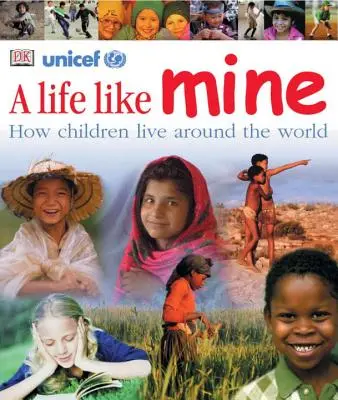Una vida como la mía: Cómo viven los niños de todo el mundo - A Life Like Mine: How Children Live Around the World