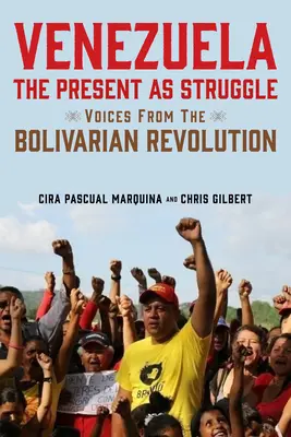 Venezuela, el presente como lucha: Voces de la Revolución Bolivariana - Venezuela, the Present as Struggle: Voices from the Bolivarian Revolution