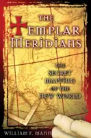 Los meridianos templarios: La cartografía secreta del Nuevo Mundo - The Templar Meridians: The Secret Mapping of the New World