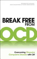 Liberarse del TOC: Cómo superar el trastorno obsesivo compulsivo con la TCC - Break Free from Ocd: Overcoming Obsessive Compulsive Disorder with CBT