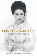 La princesa Margarita - Una vida desentrañada - Princess Margaret - A Life Unravelled