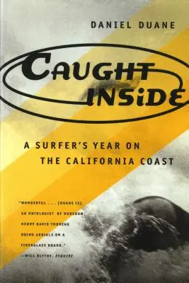 Atrapado por dentro: El año de un surfista en la costa de California - Caught Inside: A Surfer's Year on the California Coast