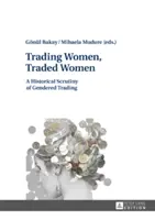 Trading Women, Traded Women: Un escrutinio histórico del comercio de género - Trading Women, Traded Women: A Historical Scrutiny of Gendered Trading