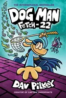 El Hombre Perro: Fetch-22: Una Novela Gráfica (Dog Man #8): Del creador de Capitán Calzoncillos, 8 - Dog Man: Fetch-22: A Graphic Novel (Dog Man #8): From the Creator of Captain Underpants, 8