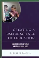 Crear una ciencia de la educación útil: La tarea más importante y desafiante de la sociedad - Creating a Useful Science of Education: Society's Most Important and Challenging Task