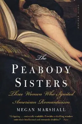 Las hermanas Peabody: Tres mujeres que encendieron el romanticismo americano - The Peabody Sisters: Three Women Who Ignited American Romanticism