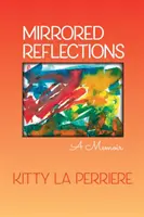 Reflejos reflejados: Memorias - Mirrored Reflections: A Memoir