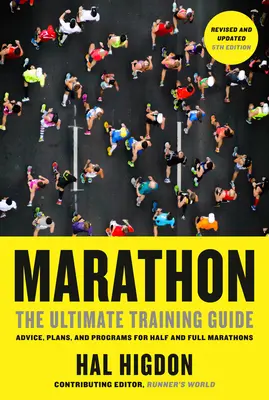 Maratón, 5ª edición revisada y actualizada: La guía de entrenamiento definitiva: Consejos, planes y programas para medias maratones y maratones completas - Marathon, Revised and Updated 5th Edition: The Ultimate Training Guide: Advice, Plans, and Programs for Half and Full Marathons