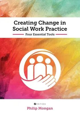 Crear el cambio en la práctica del trabajo social: Cuatro herramientas esenciales - Creating Change in Social Work Practice: Four Essential Tools