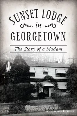 Sunset Lodge en Georgetown: La historia de una madame - Sunset Lodge in Georgetown: The Story of a Madam