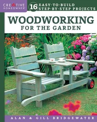 Carpintería para el jardín: 16 proyectos fáciles de construir paso a paso - Woodworking for the Garden: 16 Easy-To-Build Step-By-Step Projects