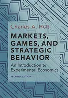 Mercados, juegos y comportamiento estratégico: Una Introducción a la Economía Experimental (Segunda Edición) - Markets, Games, and Strategic Behavior: An Introduction to Experimental Economics (Second Edition)